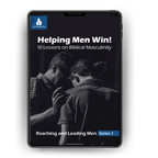 Helping Men Win! - 10 Lessons on Biblical Masculinity
